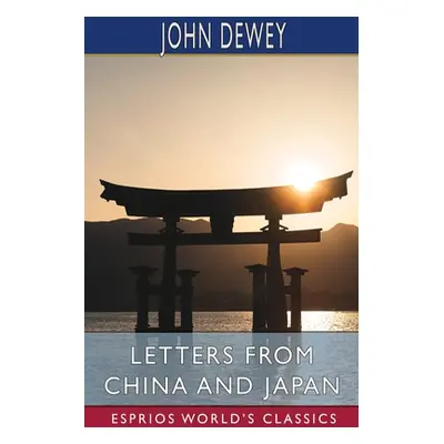 "Letters From China and Japan (Esprios Classics)" - "" ("Dewey John")(Paperback)