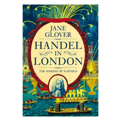 "Handel in London: The Making of a Genius" - "" ("Glover Jane")(Paperback)