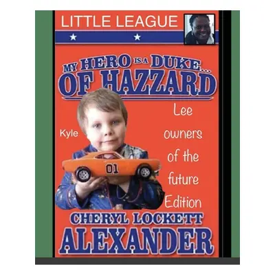 "My Hero Is a Duke...of Hazzard Little League, Kyle Mullins Edition" - "" ("Alexander Cheryl Loc