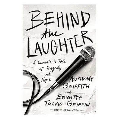 "Behind the Laughter: A Comedian's Tale of Tragedy and Hope" - "" ("Griffith Anthony")(Paperback