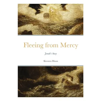 "Fleeing From Mercy: Jonah's Story" - "" ("Dixon Kiersten")(Paperback)