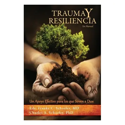 "TRAUMA y RESILIENCIA: Un Apoyo Efectivo para los que Sirven a Dios" - "" ("Schaefer Frauke C.")