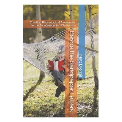 "Before the Sandpaper Letters: Creating Phonological Awareness in the Montessori 3-6 Classroom" 