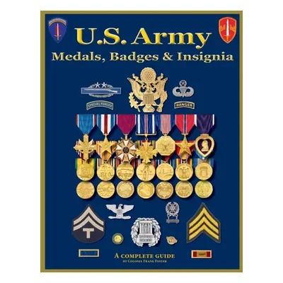 "U. S. Army Medal, Badges and Insignia" - "" ("Foster Col Frank C.")(Paperback)