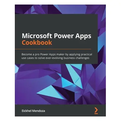 "Microsoft Power Apps Cookbook: Become a pro Power Apps maker by applying practical use cases to