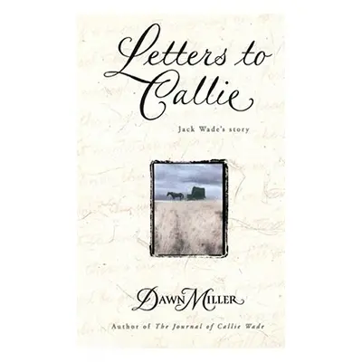 "Letters to Callie: Jack Wade's Story" - "" ("Miller Dawn")(Paperback)