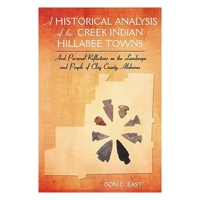 "A Historical Analysis of The Creek Indian Hillabee Towns: And Personal Reflections on The Lands