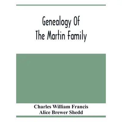 "Genealogy Of The Martin Family" - "" ("William Francis Charles")(Paperback)