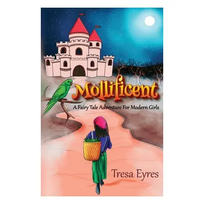 "Mollificent: A Fairy Tale Adventure for Modern Girls" - "" ("Eyres Tresa")(Paperback)