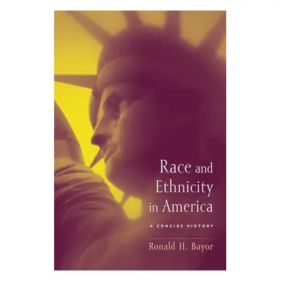 "Race and Ethnicity in America: A Concise History" - "" ("Bayor Ronald")(Paperback)