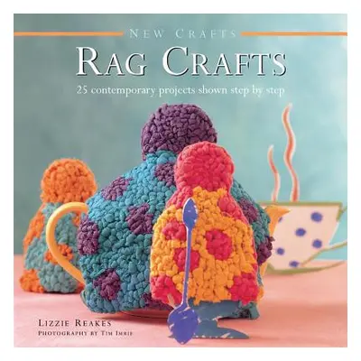 "New Crafts: Rag Crafts: 25 Contemporary Projects Shown Step by Step" - "" ("Reakes Lizzie")(Pev