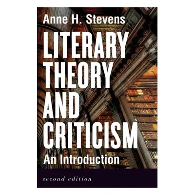 "Literary Theory and Criticism: An Introduction - Second Edition" - "" ("Stevens Anne H.")(Paper