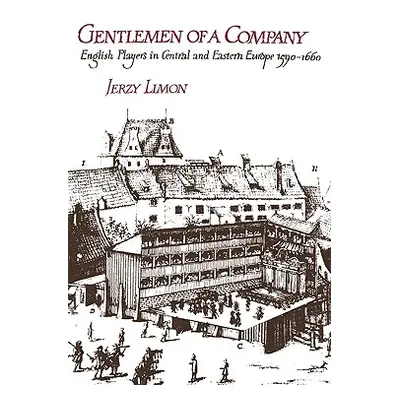 "Gentlemen of a Company: English Players in Central and Eastern Europe 1590-1660" - "" ("Limon J