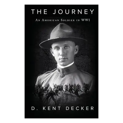 "The Journey: An American Soldier in WWI" - "" ("Decker D. Kent")(Paperback)