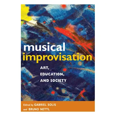 "Musical Improvisation: Art, Education, and Society" - "" ("Solis Gabriel")(Paperback)