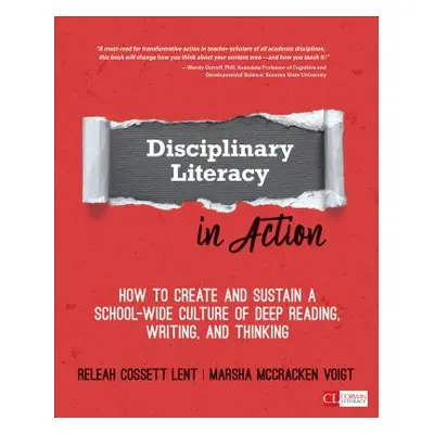 "Disciplinary Literacy in Action: How to Create and Sustain a School-Wide Culture of Deep Readin