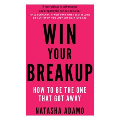 "Win Your Breakup: How to Be The One That Got Away" - "" ("Adamo Natasha")(Paperback)