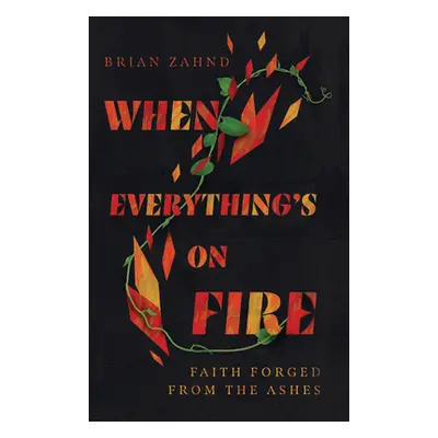 "When Everything's on Fire: Faith Forged from the Ashes" - "" ("Zahnd Brian")(Pevná vazba)