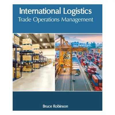 "International Logistics: Trade Operations Management" - "" ("Robinson Bruce")(Pevná vazba)