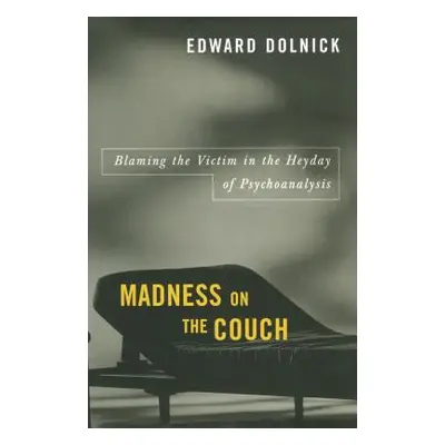 "Madness on the Couch: Blaming the Victim in the Heyday of Psychoanalysis" - "" ("Dolnick Edward