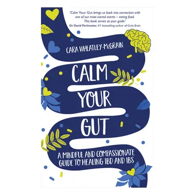 "Calm Your Gut: A Mindful and Compassionate Guide to Healing Ibd and Ibs" - "" ("Wheatley-McGrai