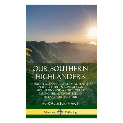 "Our Southern Highlanders: A History and Narrative of Adventure in the Southern Appalachian Moun