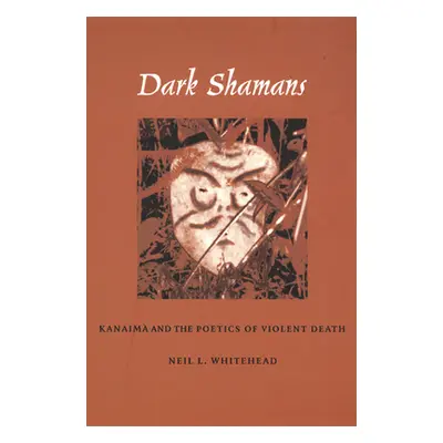 "Dark Shamans: Kanaim and the Poetics of Violent Death" - "" ("Whitehead Neil L.")(Paperback)