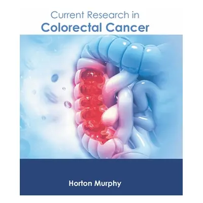 "Current Research in Colorectal Cancer" - "" ("Murphy Horton")(Pevná vazba)