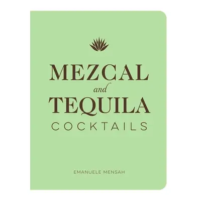 "Mezcal and Tequila Cocktails: A Collection of Mezcal and Tequila Cocktails" - "" ("Mensah Emanu