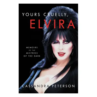 "Yours Cruelly, Elvira: Memoirs of the Mistress of the Dark" - "" ("Peterson Cassandra")(Pevná v