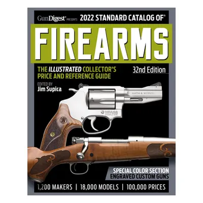 "2022 Standard Catalog of Firearms, 32nd Edition: The Illustrated Collector's Price and Referenc