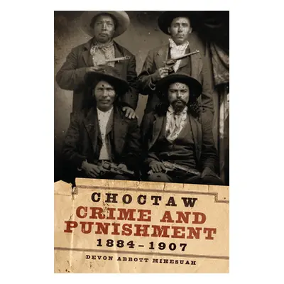 "Choctaw Crime and Punishment, 1884-1907" - "" ("Mihesuah Devon a.")(Paperback)