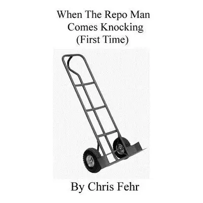 "When The Repo Man Comes Knocking (First Time)" - "" ("Fehr Chris")(Paperback)