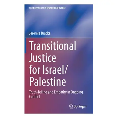 "Transitional Justice for Israel/Palestine: Truth-Telling and Empathy in Ongoing Conflict" - "" 