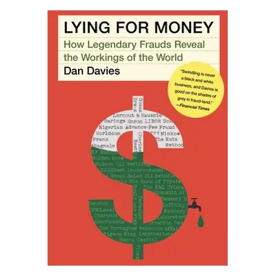 "Lying for Money: How Legendary Frauds Reveal the Workings of the World" - "" ("Davies Dan")(Pap