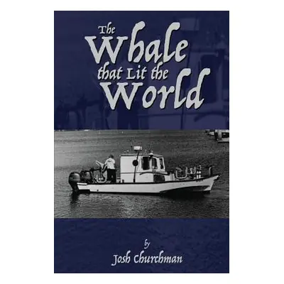 "The Whale that Lit the World" - "" ("Churchman Josh")(Paperback)