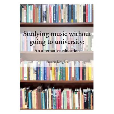 "Studying music without going to university: An alternative education" - "" ("Knights Francis")(