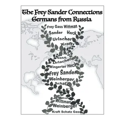 "The Frey Sander Connections Germans from Russia" - "" ("Frey Albert")(Pevná vazba)