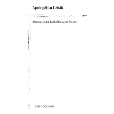 "Apologetica Crista: Biblioteca de Referencia Do Pastorvolume 10" - "" ("Coleman Derek")(Pevná v