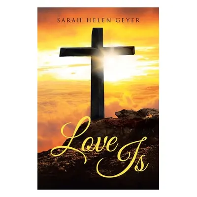 "Love Is" - "" ("Geyer Sarah Helen")(Paperback)