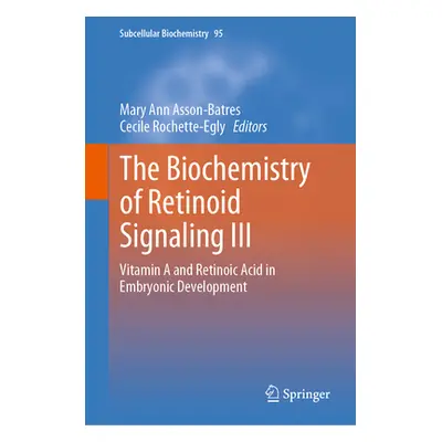 "The Biochemistry of Retinoid Signaling III: Vitamin A and Retinoic Acid in Embryonic Developmen