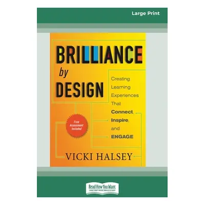 "Brilliance by Design: Creating Learning Experiences That Connect, Inspire, and Engage (16pt Lar