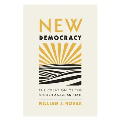 "New Democracy: The Creation of the Modern American State" - "" ("Novak William J.")(Pevná vazba