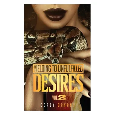 "Yielding To Unfulfilled Desires Vol 2" - "" ("Bryant Corey D.")(Paperback)