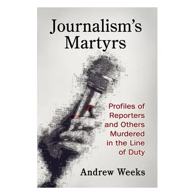 "Journalism's Martyrs: Profiles of Reporters and Others Murdered in the Line of Duty" - "" ("Wee