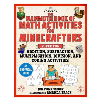 "The Mammoth Book of Math Activities for Minecrafters: Super Fun Addition, Subtraction, Multipli