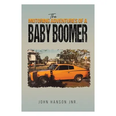 "The Motoring Adventures of a Baby Boomer" - "" ("Hanson Jnr John")(Paperback)