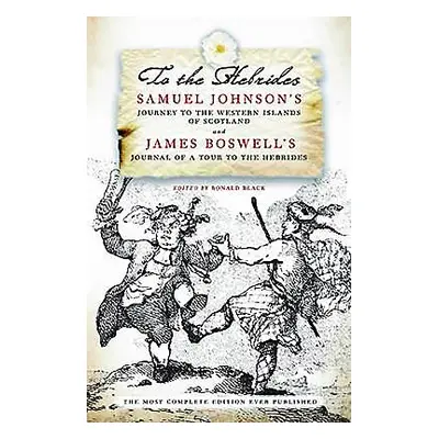 "To the Hebrides: Samuel Johnson's Journey to the Western Islands and James Boswell's Journal of