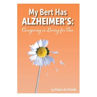 "My Bert Has Alzheimer's: Caregiving is Living for Two" - "" ("de Ronde Paula")(Pevná vazba)