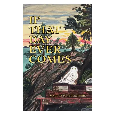 "If That Day Ever Comes" - "" ("Schellenberg Matt P. J.")(Paperback)